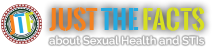 Just The Facts – about Sexual Health and STIs